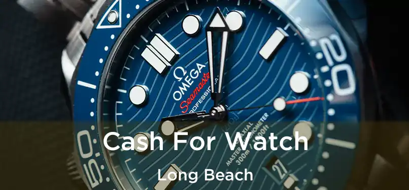 Cash For Watch Long Beach
