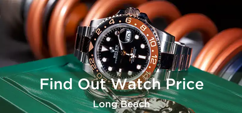 Find Out Watch Price Long Beach