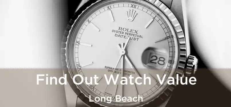 Find Out Watch Value Long Beach