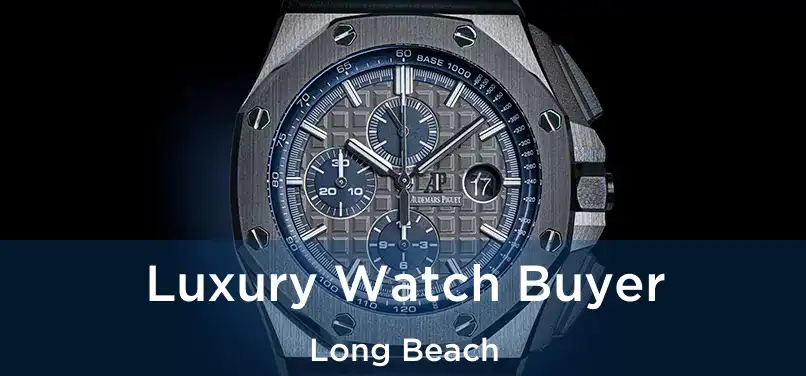 Luxury Watch Buyer Long Beach