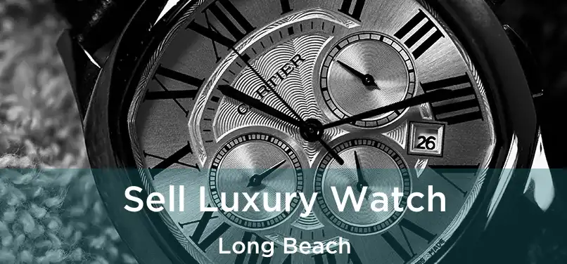 Sell Luxury Watch Long Beach