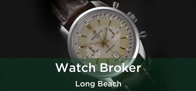 Watch Broker Long Beach