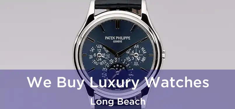 We Buy Luxury Watches Long Beach